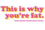 This Is Why You’re Fat: The Book