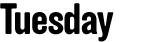 Tuesday